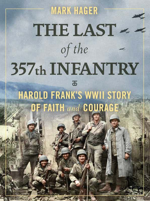 The Last of the 357th Infantry - Harold Frank's WWII Story of Faith and Courage - Regnery Publishing