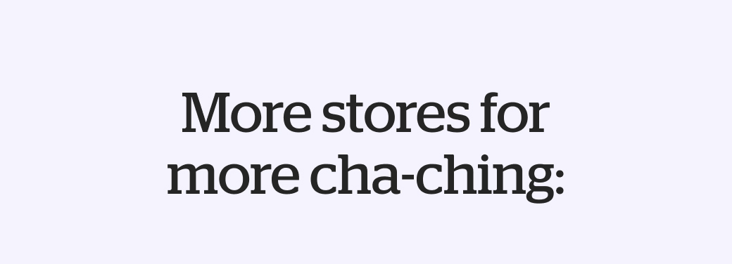 More stores for more cha-ching