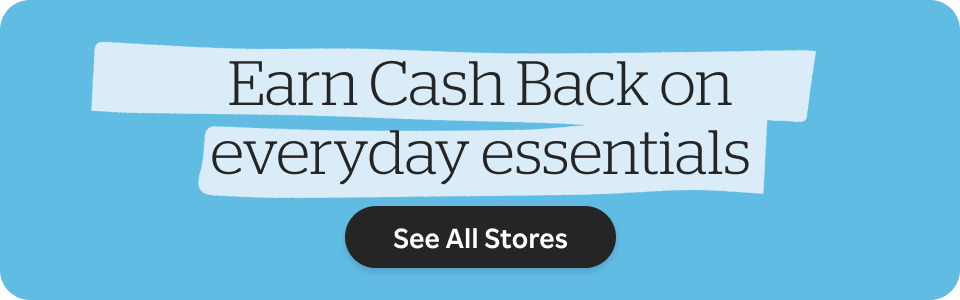 Earn Cash Back on everyday essentials. See All Stores