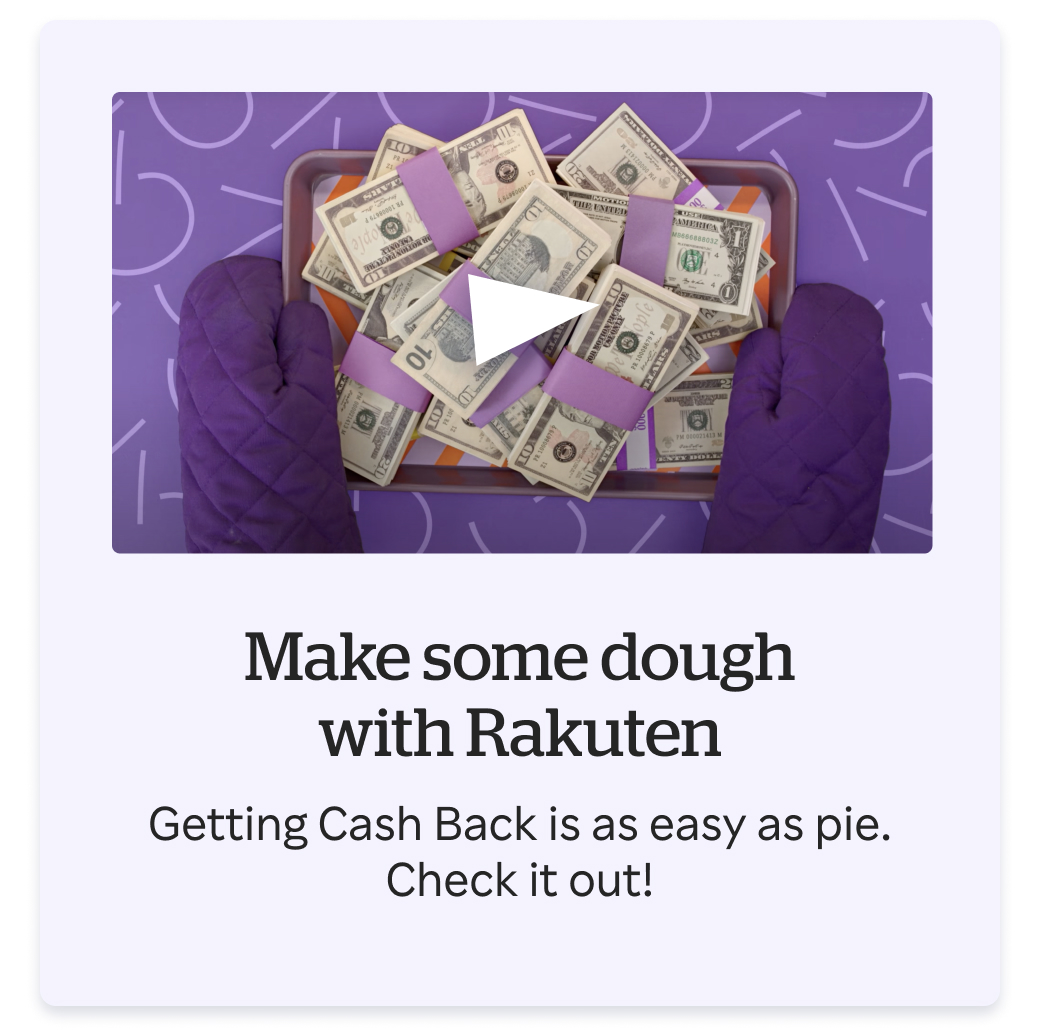 Getting Cash Back is as easy as pie. Check out the video to learn more about Rakuten.