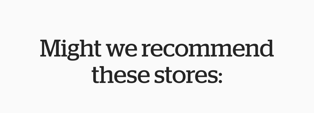 Might we recommend these stores