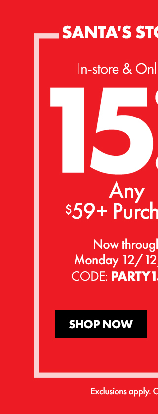 SANTA'S ST In-store Onl 0 $59 Purch NS T VELEEAVYAv CODE: PARTY1. Exdlusions apply. C 