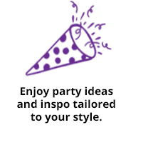 Enjoy party ideas and inspo tailored to your style.