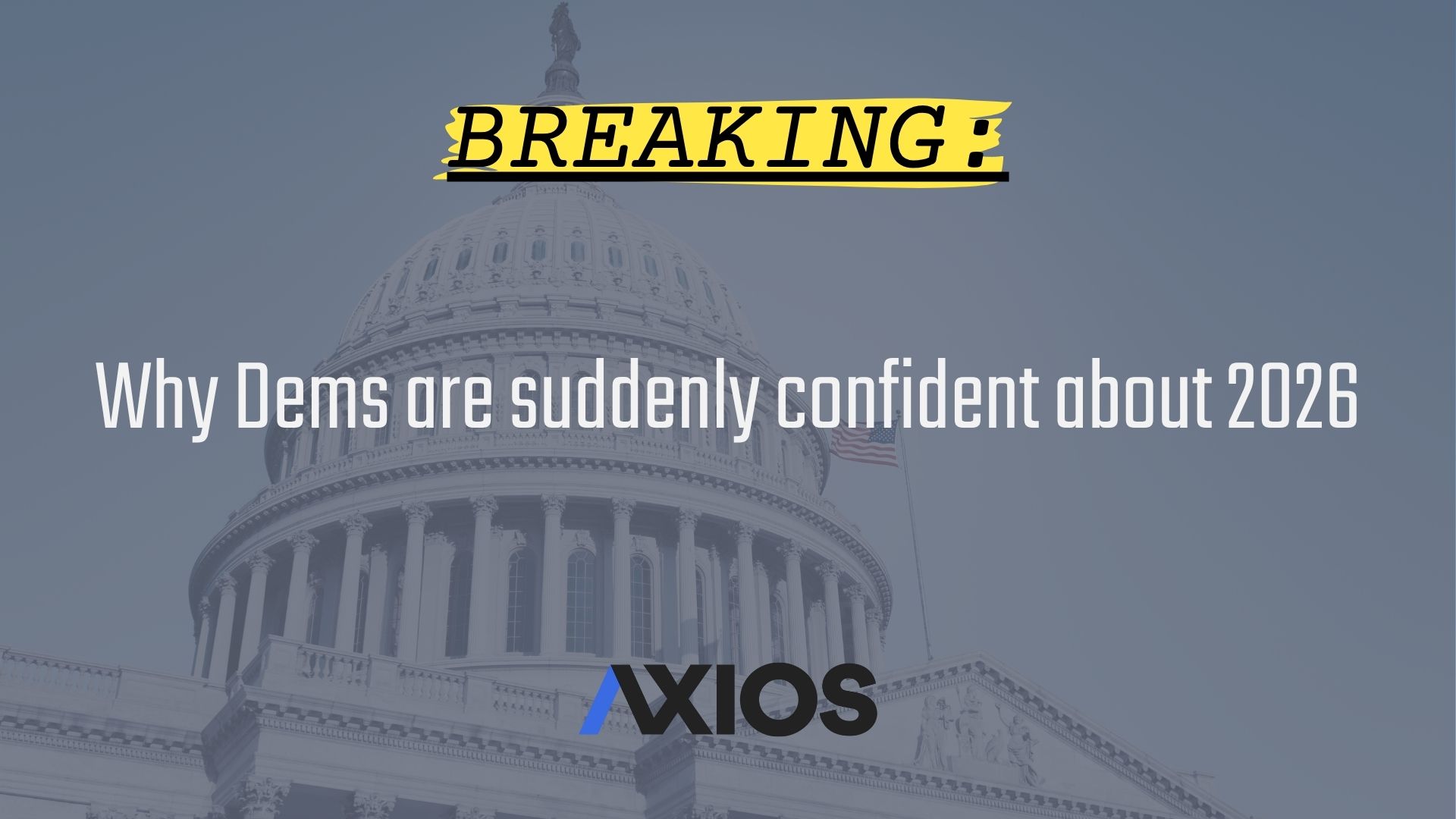 BREAKING: Why Dems are suddenly confident about 2026 - Axios