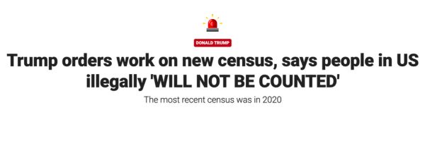 Trump Orders work on new censusm says people in US Illegally 'WILL NOT BE COUNTED'